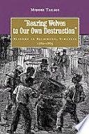 Rearing wolves to our own destruction slavery in Richmond, Virginia, 1782-1865 /