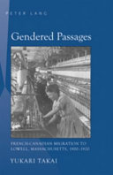 Gendered passages : French-Canadian migration to Lowell, Massachusetts, 1900-1920 /