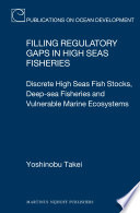 Filling regulatory gaps in high seas fisheries discrete high seas fish stocks, deep-sea fisheries, and vulnerable marine ecosystems /