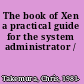The book of Xen a practical guide for the system administrator /