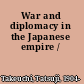 War and diplomacy in the Japanese empire /