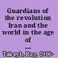 Guardians of the revolution Iran and the world in the age of the Ayatollahs /