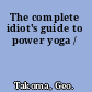 The complete idiot's guide to power yoga /