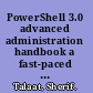 PowerShell 3.0 advanced administration handbook a fast-paced PowerShell guide with real-world scenarios and detailed solutions /