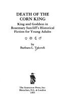 Death of the corn king : king and goddess in Rosemary Sutcliff's historical fiction for young adults /