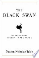 The black swan : the impact of the highly improbable /