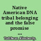 Native American DNA tribal belonging and the false promise of genetic science /