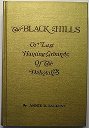 The Black Hills ; or, The last hunting ground of the Dakotahs : a complete history of the Black Hills of Dakota from their first invasion in 1874 to the present time ... /