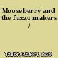 Mooseberry and the fuzzo makers /