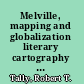 Melville, mapping and globalization literary cartography in the American baroque writer /