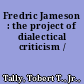 Fredric Jameson : the project of dialectical criticism /