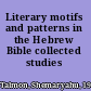 Literary motifs and patterns in the Hebrew Bible collected studies /