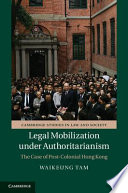 Legal mobilization under authoritarianism the case of post-colonial Hong Kong /