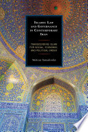 Islamic law and governance in contemporary Iran : transcending Islam for social, economic, and political order /