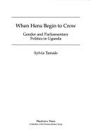 When hens begin to crow : gender and parliamentary politics in Uganda /