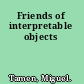 Friends of interpretable objects