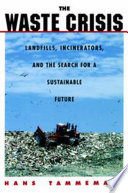 The waste crisis landfills, incinerators, and the search for a sustainable future /