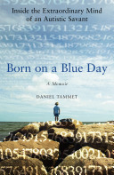 Born on a blue day : inside the extraordinary mind of an autistic savant : a memoir /