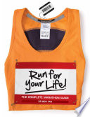 Run for your life! the complete marathon guide /