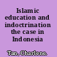 Islamic education and indoctrination the case in Indonesia /