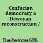 Confucian democracy a Deweyan reconstruction /