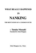 What really happened in Nanking : the refutation of a common myth /