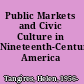 Public Markets and Civic Culture in Nineteenth-Century America