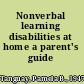 Nonverbal learning disabilities at home a parent's guide /