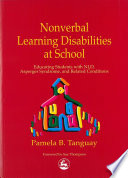 Nonverbal learning disabilities at school educating students with NLD, Asperger Syndrome and related conditions /