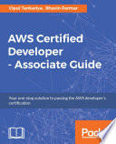AWS certified developer - associate guide : your one-stop solution to pass the AWS developer's certification /