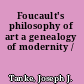 Foucault's philosophy of art a genealogy of modernity /