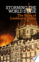 Storming the world stage : the story of Lashkar-e-Taiba /