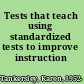 Tests that teach using standardized tests to improve instruction /