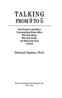 Talking from 9 to 5 : how women's and men's conversational styles affect who gets heard, who gets credit, and what gets done at work /