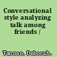 Conversational style analyzing talk among friends /