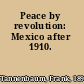 Peace by revolution: Mexico after 1910.
