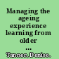 Managing the ageing experience learning from older people /