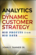 Analytics and dynamic customer strategy : big profits from big data /
