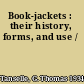 Book-jackets : their history, forms, and use /