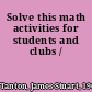 Solve this math activities for students and clubs /