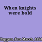 When knights were bold