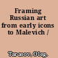 Framing Russian art from early icons to Malevich /