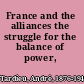 France and the alliances the struggle for the balance of power,