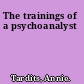 The trainings of a psychoanalyst