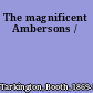 The magnificent Ambersons /
