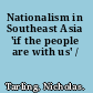 Nationalism in Southeast Asia 'if the people are with us' /