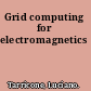 Grid computing for electromagnetics