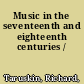 Music in the seventeenth and eighteenth centuries /