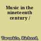 Music in the nineteenth century /