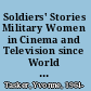 Soldiers' Stories Military Women in Cinema and Television since World War II  /